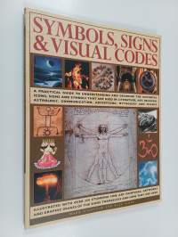 Symbols, signs and visual codes : a practical guide to understanding and decoding the universal icons, signs and symbols that are used in literature, art, religio...