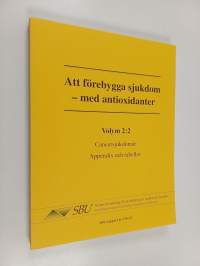 Att förebygga sjukdom - med antioxidanter :; en systematisk litteraturöversikt, Vol. 2:2 - Cancersjukdomar, Appendix och tabeller