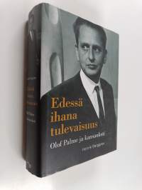 Edessä ihana tulevaisuus : Olof Palme ja kansankoti