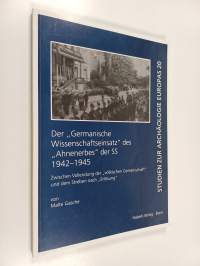 Der &quot;Germanische Wissenschaftseinsatz&quot; des &quot;Ahnenerbes&quot; der SS 1942-1945 : zwischen Vollendung der &quot;völkischen Gemeinschaft&quot; und dem Streben nach &quot;Erlösung&quot;