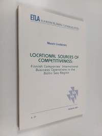 Locational Sources of Competitiveness - Finnish Companies&#039; International Business Operations in the Baltic Sea Region