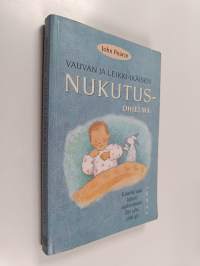 Vauvan ja leikki-ikäisen nukutusohjelma : kuinka saat lapsesi nukkumaan läpi yön, joka yö