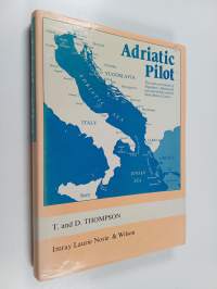 Adriatic pilot : a yachtsman&#039;s guide to Albania, Yugoslavia and the Italian coast to Santa Maria di Leuca