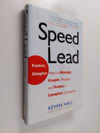 Speed Lead - Faster, Simpler Ways to Manage People, Projects, and Teams in Complex Companies