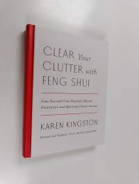 Clear Your Clutter with Feng Shui : Free Yourself from Physical, Mental, Emotional, and Spiritual Clutter Forever