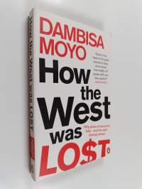 How the West was lost : fifty years of economic folly--and the stark choices ahead