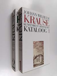 Johann Wilhelm Krause kataloog 1-2 : kunstnikust arhitektiks ; Arhitektina liivimaal