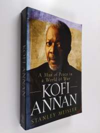 Kofi Annan : a man of peace and a world of war