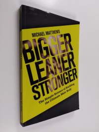 Bigger Leaner Stronger - The Simple Science of Building the Ultimate Male Body