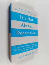 It&#039;s not always depression : a new theory of listening to your body, discovering core emotions and reconnecting with your authentic self