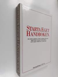 Starta eget -handboken : en detaljerad uppslagsbok för dig som vill starta och driva ett eget företag i Finland