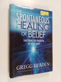 The Spontaneous Healing of Belief - Shattering the Paradigm of False Limits