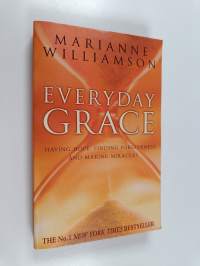 Everyday Grace : Having Hope, Finding Forgiveness and Making Miracles