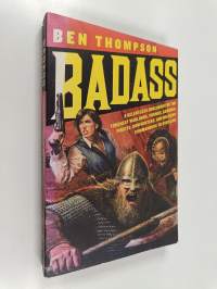 Badass - A Relentless Onslaught of the Toughest Warlords, Vikings, Samurai, Pirates, Gunfighters, and Military Commanders to Ever Live