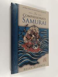 The Compassionate Samurai - Being Extraordinary in an Ordinary World (tekijän omiste)