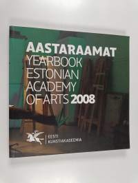 Aastaraamat : Yerbook Estonian Academy of Arts 2008 / Tase &#039;08 : Student Works Estonian Academy of Arts 2008