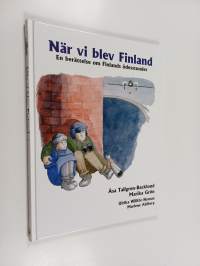 När vi blev Finland. En berättelse om Finlands ödesstunder