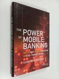 The power of mobile banking : how to profit from the revolution in retail financial services