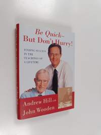 Be quick, but don&#039;t hurry : learning success from the teachings of a lifetime