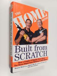 Built from Scratch - How a Couple of Regular Guys Grew the Home Depot from Nothing to $30 Billion