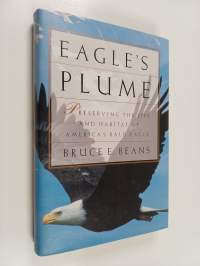 Eagle&#039;s Plume - The Struggle to Preserve the Life and Haunts of America&#039;s Bald Eagle