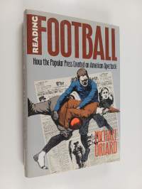 Reading football : how the popular press created an American spectacle