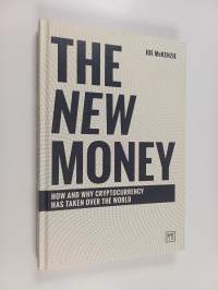 The New Money - How and Why Cryptocurrency Has Taken Over the World