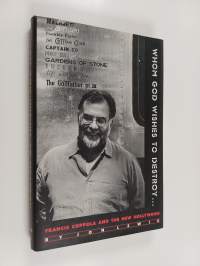 Whom God Wishes to Destroy-- - Francis Coppola and the New Hollywood