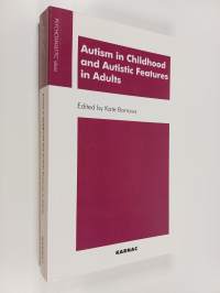 Autism in Childhood and Autistic Features in Adults - A Psychoanalytic Perspective