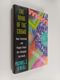 The Roar of the Crowd - How Television and People Power are Changing the World