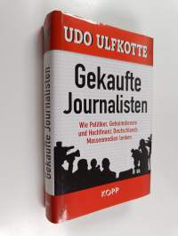 Gekaufte Journalisten : wie Politiker, Geheimdienste und Hochfinanz Deutschlands Massenmedien lenken
