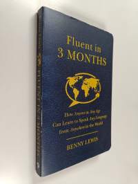 Fluent in 3 Months - How Anyone at Any Age Can Learn to Speak Any Language from Anywhere in the World