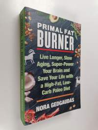 Primal Fat Burner - Live Longer, Slow Aging, Super-Power Your Brain and Save Your Life With a High-Fat, Low-Carb Paleo Diet
