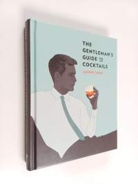 The gentleman&#039;s guide to cocktails