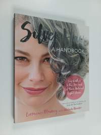 Silver hair : say goodbye to the dye - and let your natural light shine! : a handbook