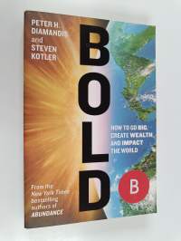 Bold - How to Go Big, Achieve Success, and Impact the World