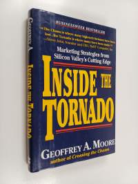 Inside the tornado : marketing strategies from Silicon Valley&#039;s cutting edge