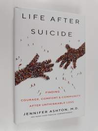 Life After Suicide - Finding Courage, Comfort &amp; Community After Unthinkable Loss