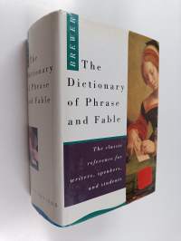 The dictionary of phrase and fable : classic edition giving the derivation, source, or origin of common phrases, allusions and words that have a tale to tell