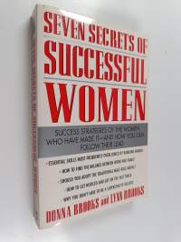 Seven Secrets of Successful Women: Success Strategies of the Women Who Have Made It - And How You Can Follow Their Lead