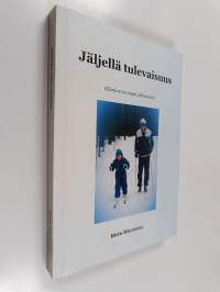Jäljellä tulevaisuus - elämä on iso nippu pikkuasioita (signeerattu)