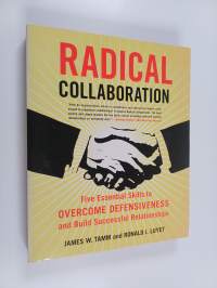 Radical collaboration : five essential skills to overcome defensiveness and build successful relationships