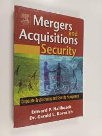 Mergers and acquisitions security : corporate restructuring and security management