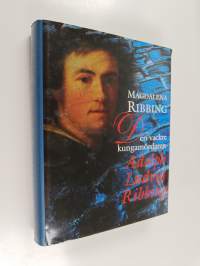 Den vackre kungamördaren Adolph Ludvig Ribbing : om en särdeles man, hans tid och samtida åren 1765-1843