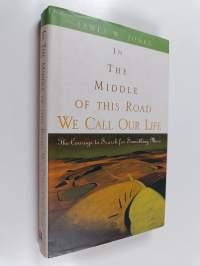 In the middle of this road we call our life : the courage to search for something more
