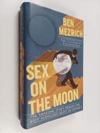 Sex on the Moon - The Amazing Story Behind the Most Audacious Heist in History