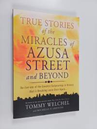 True Stories of the Miracles of Azusa Street and Beyond - Re-live One of the Greatest Outpourings in History that is Breaking Loose Once Again...