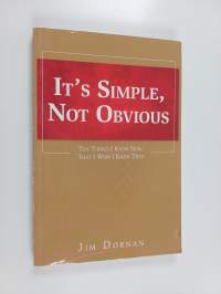 It&#039;s simple, not obvious - The things I know now, that i wish i knew then