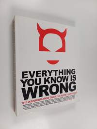 Everything You Know is Wrong : The Disinformation Guide to Secrets and Lies