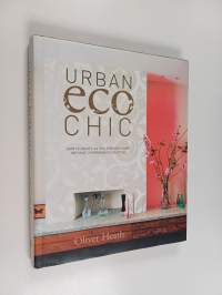 Urban eco chic / : how to create an eco-friendly home without compromising on style